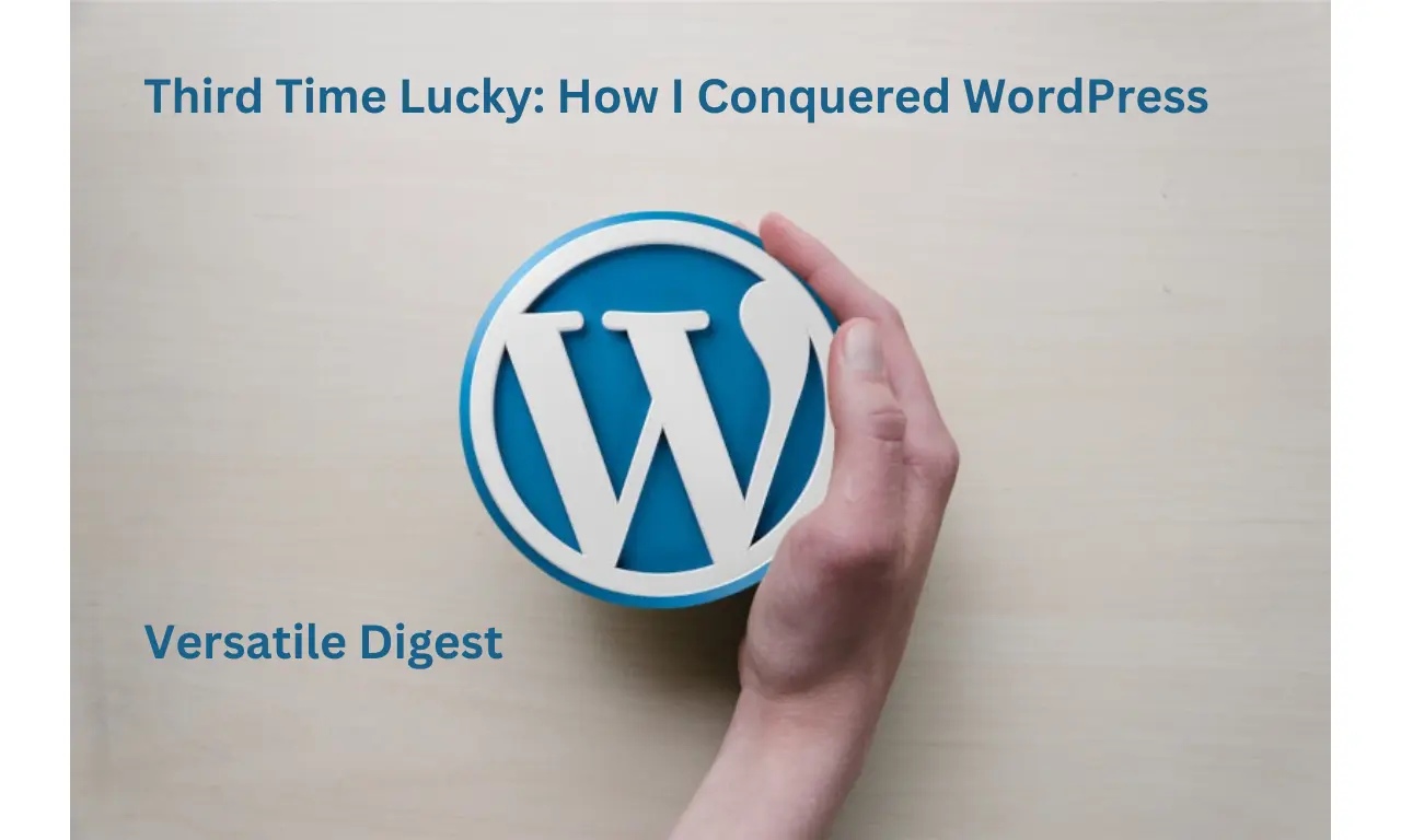 Third Time Lucky: How I Conquered WordPress